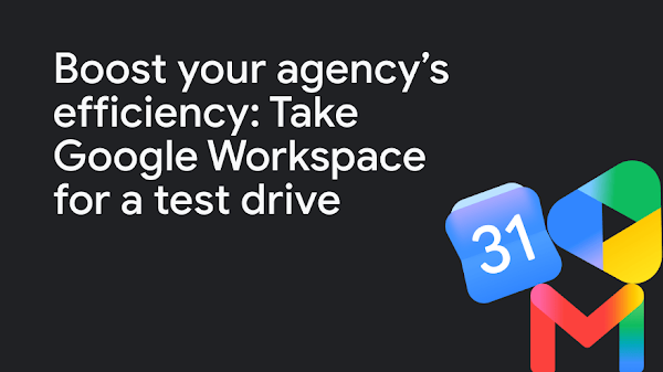 Boost your agency's efficiency: Take Google Workspace for a test drive.