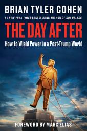 Icon image The Day After: How to Wield Power in a Post-Trump World
